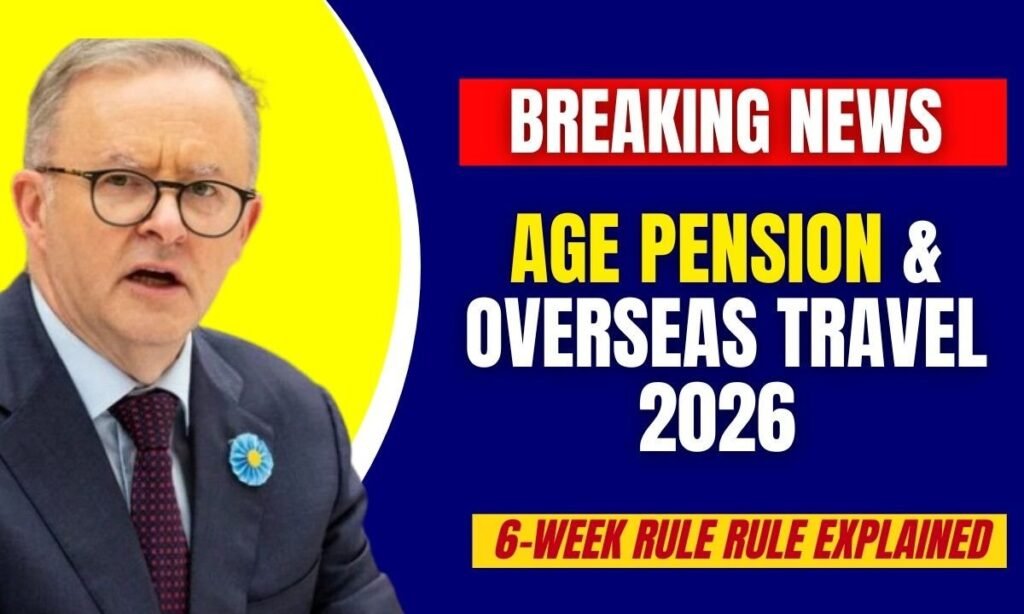 Travelling Overseas? Age Pension 6-Week Rule